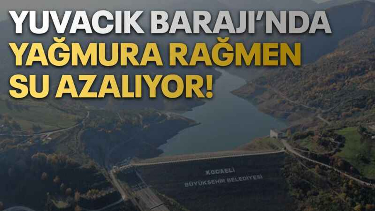 Yuvacık Barajı’nda yağmura rağmen su azalıyor!
